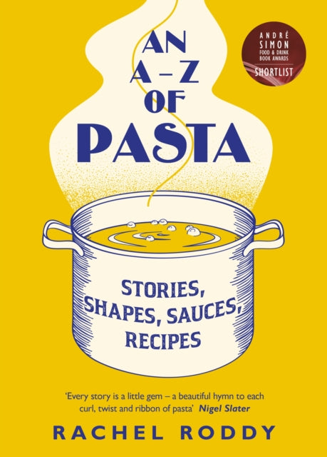 An A-Z of Pasta - Stories, Shapes, Sauces, Recipes