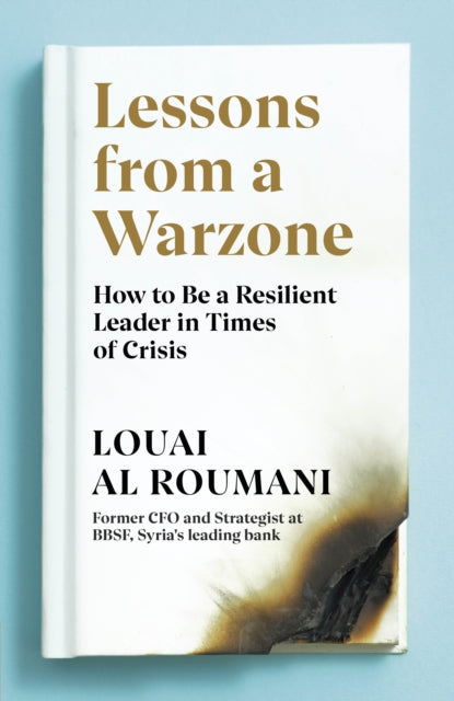 Lessons from a Warzone - How to be a Resilient Leader in Times of Crisis