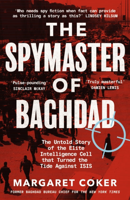 The Spymaster of Baghdad - The Untold Story of the Elite Intelligence Cell that Turned the Tide against ISIS