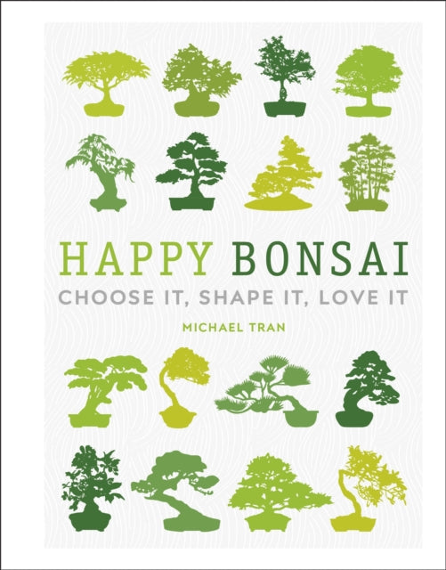 Happy Bonsai - Choose It, Shape It, Love It