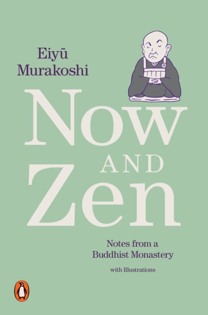 Now and Zen - Notes from a Buddhist Monastery: with Illustrations