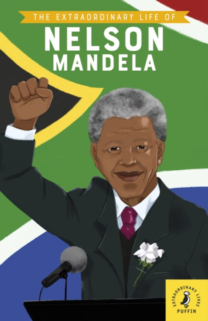 Extraordinary Life of Nelson Mandela