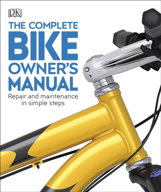 The Complete Bike Owner's Manual - Repair and Maintenance in Simple Steps