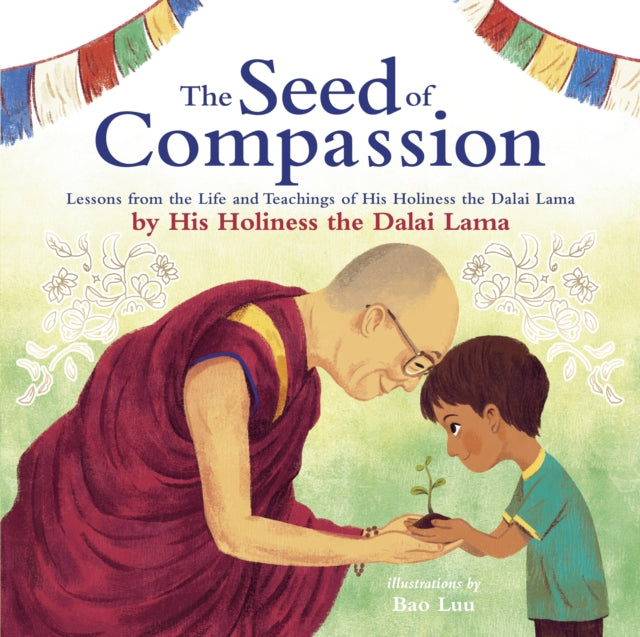 The Seed of Compassion - Lessons from the Life and Teachings of His Holiness the Dalai Lama