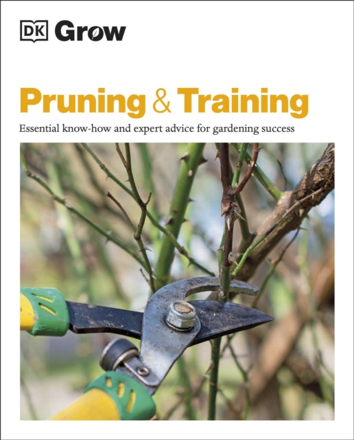 Grow Pruning & Training - Essential Know-how and Expert Advice for Gardening Success