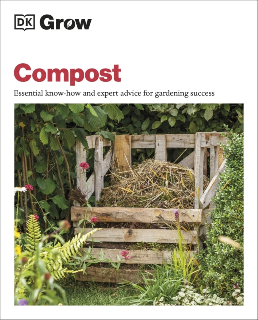 Grow Compost - Essential Know-how and Expert Advice for Gardening Success
