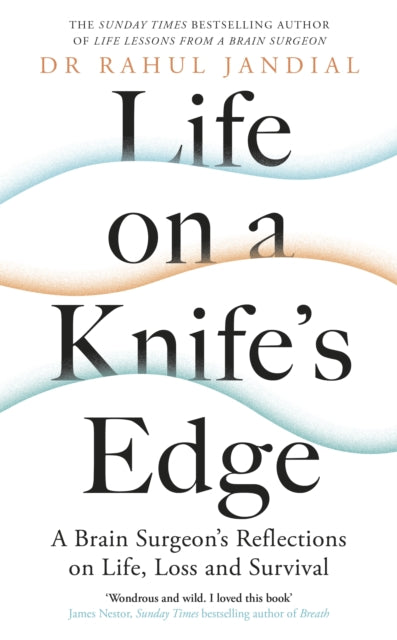 Life on a Knife's Edge - A Brain Surgeon's Reflections on Life, Loss and Survival