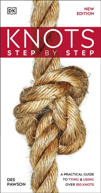 Knots Step by Step - A Practical Guide to Tying & Using Over 100 Knots