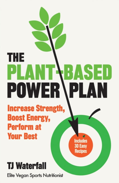 The Plant-Based Power Plan - Increase Strength, Boost Energy, Perform at Your Best