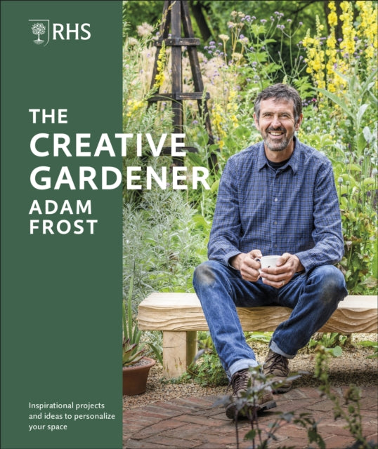 RHS The Creative Gardener - Inspiration and Advice to Create the Space You Want