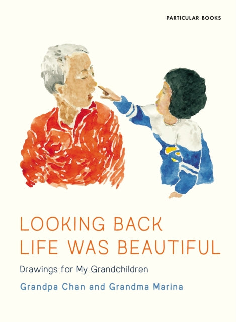 Looking Back Life Was Beautiful - Drawings for My Grandchildren