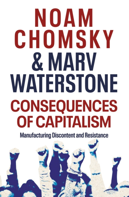 Consequences of Capitalism - Manufacturing Discontent and Resistance