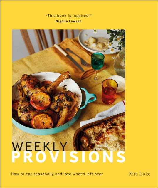 Weekly Provisions - How to Eat Seasonally and Love What's Left Over