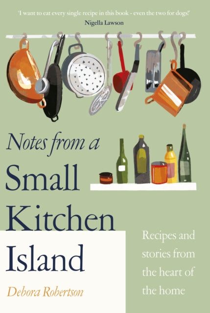 Notes from a Small Kitchen Island - 'I want to eat every single recipe in this book' Nigella Lawson