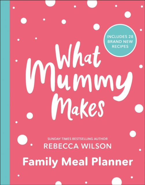 What Mummy Makes Family Meal Planner - Includes 28 brand new recipes