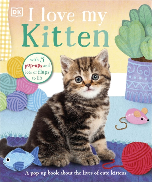 I Love My Kitten - A Pop-Up Book About the Lives of Cute Kittens