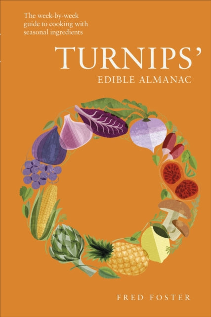 Turnips' Edible Almanac - The Week-by-week Guide to Cooking with Seasonal Ingredients