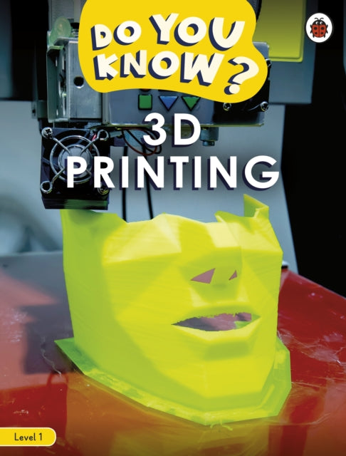 Do You Know? Level 1 – 3D Printing