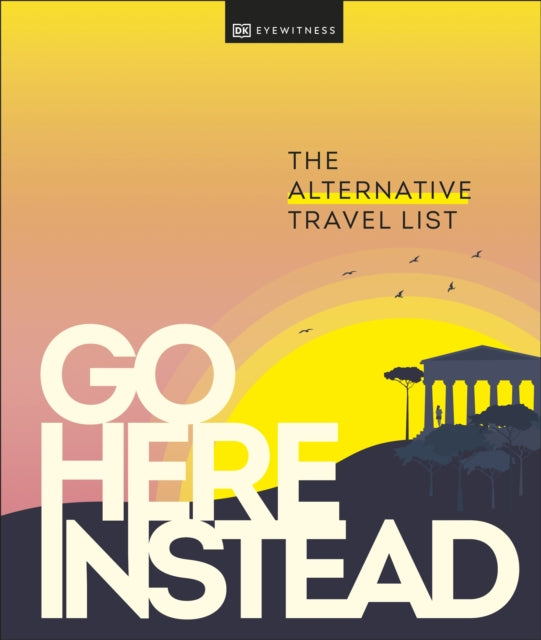 Go Here Instead - The Alternative Travel List