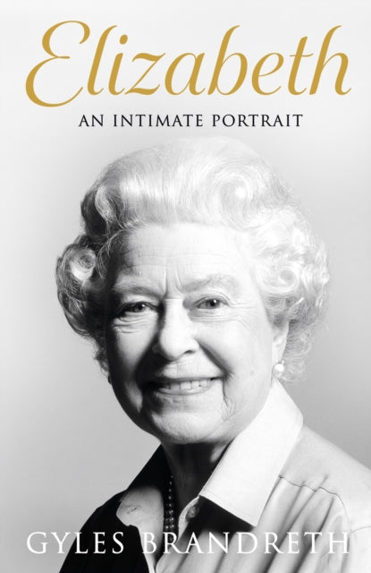 Elizabeth - An intimate portrait from the writer who knew her and her family for over fifty years