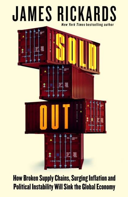 Sold Out - How Broken Supply Chains, Surging Inflation and Political Instability Will Sink the Global Economy