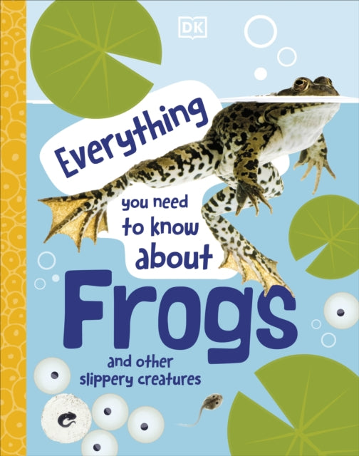 Everything You Need to Know About Frogs - And Other Slippery Creatures