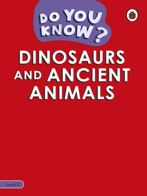 Do You Know? Level 3 - Dinosaurs and Ancient Animals