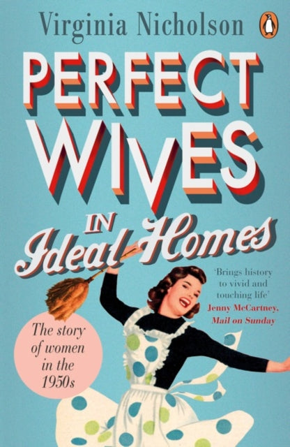 Perfect Wives in Ideal Homes: The Story of Women in the 1950s