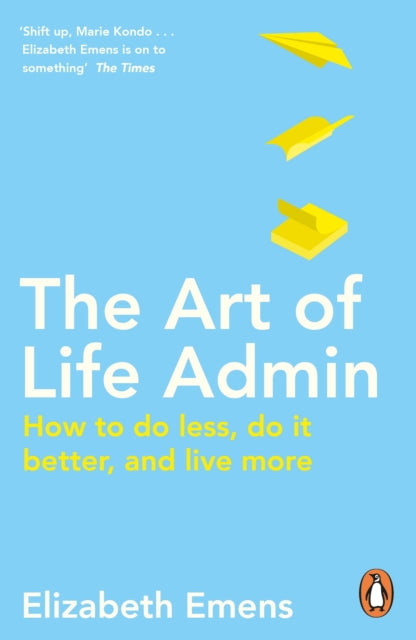 The Art of Life Admin - How To Do Less, Do It Better, and Live More