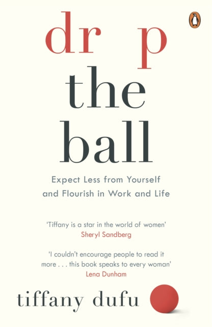 Drop the Ball - Expect Less from Yourself and Flourish in Work & Life