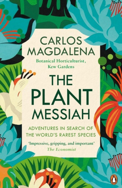 The Plant Messiah - Adventures in Search of the World's Rarest Species