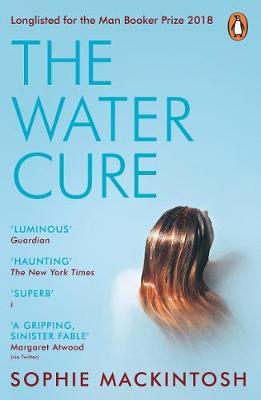 The Water Cure - LONGLISTED FOR THE MAN BOOKER PRIZE 2018