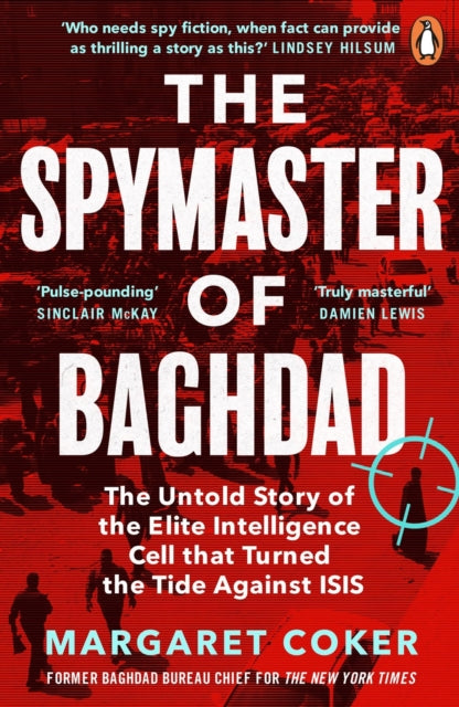 The Spymaster of Baghdad - The Untold Story of the Elite Intelligence Cell that Turned the Tide against ISIS