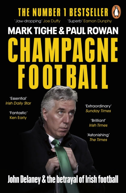 Champagne Football - John Delaney and the Betrayal of Irish Football: The Inside Story