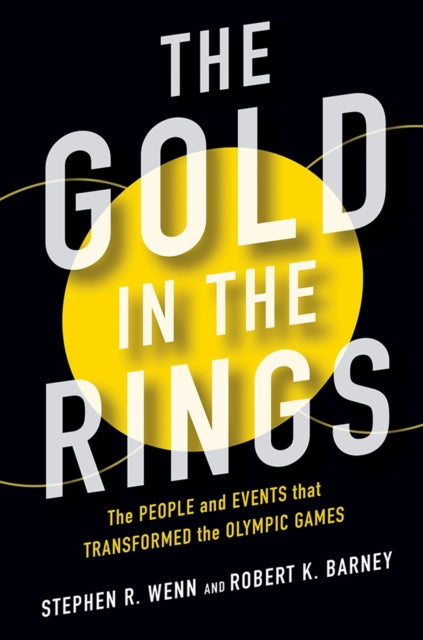 The Gold in the Rings - The People and Events That Transformed the Olympic Games