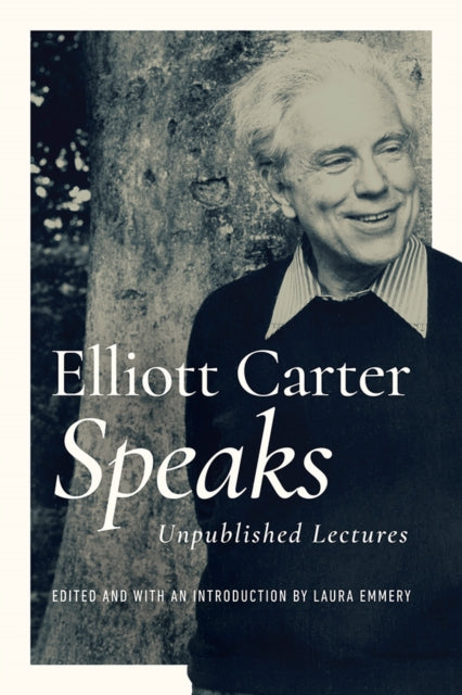 Elliott Carter Speaks - Unpublished Lectures