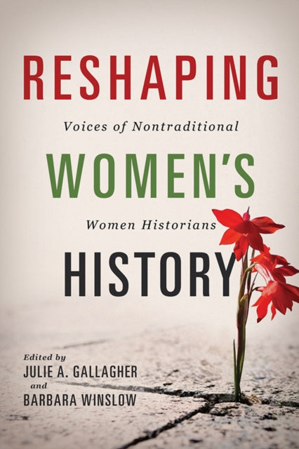 Reshaping Women's History - Voices of Nontraditional Women Historians