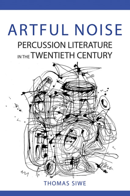 Artful Noise - Percussion Literature in the Twentieth Century