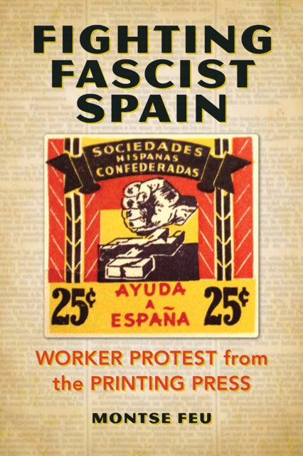 Fighting Fascist Spain - Worker Protest from the Printing Press