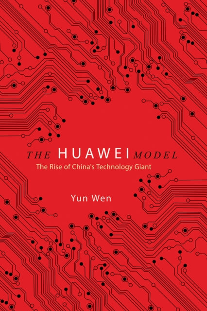 HUAWEI MODEL: THE RISE OF CHINA`S TECHNOLOGY GIANT