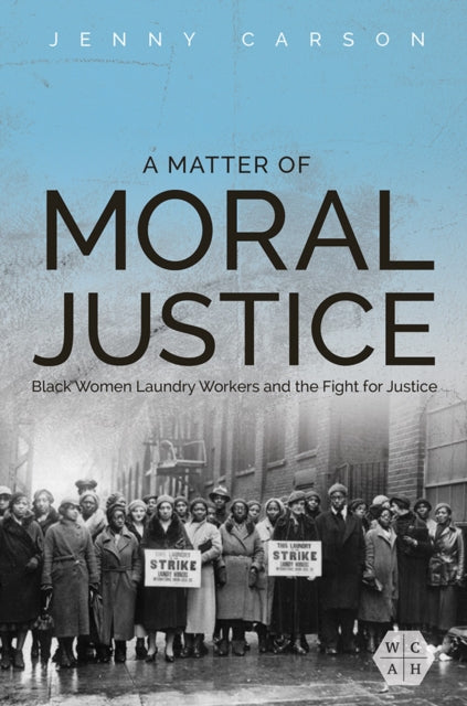 A Matter of Moral Justice - Black Women Laundry Workers and the Fight for Justice