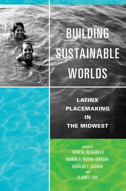 Building Sustainable Worlds - Latinx Placemaking in the Midwest