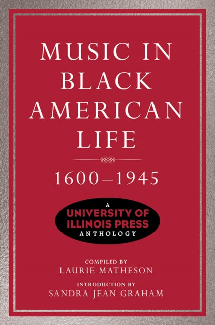 Music in Black American Life, 1600-1945 - A University of Illinois Press Anthology