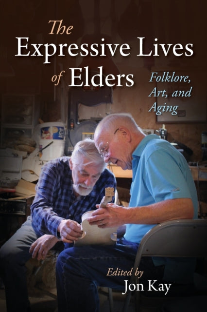 The Expressive Lives of Elders - Folklore, Art, and Aging