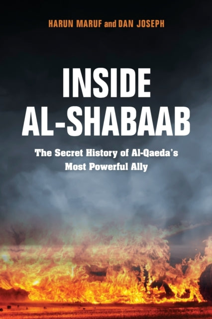 Inside Al-Shabaab - The Secret History of Al-Qaeda's Most Powerful Ally