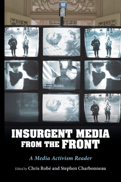 INSURGENT MEDIA FROM THE FRONT: A MEDIA ACTIVISM