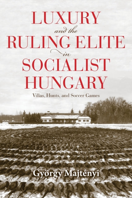 Luxury and the Ruling Elite in Socialist Hungary