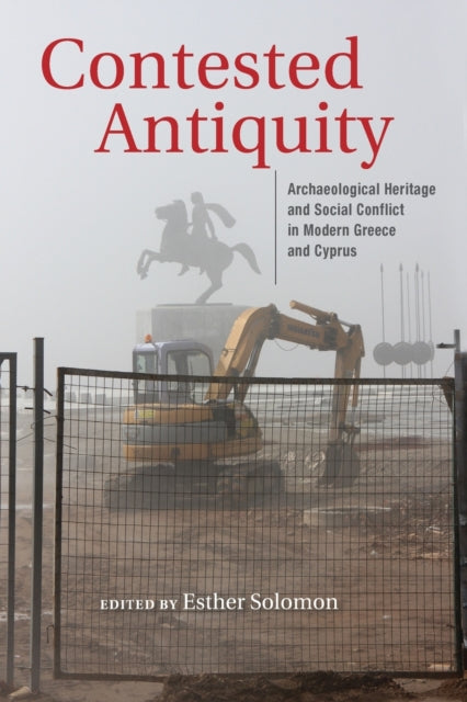 Contested Antiquity - Archaeological Heritage and Social Conflict in Modern Greece and Cyprus