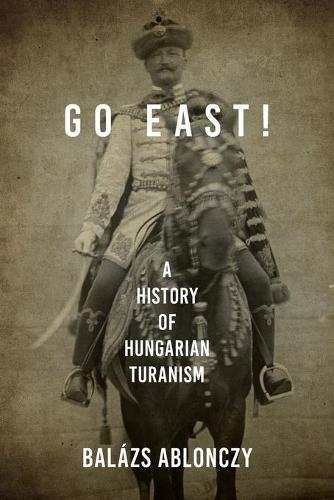 Go East! - A History of Hungarian Turanism