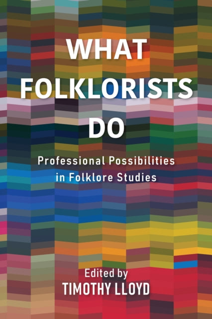 What Folklorists Do - Professional Possibilities in Folklore Studies
